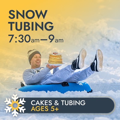 Snow Tubing - Early Bird + Cakes -Ages 5 & up